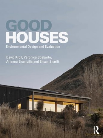 Good Houses: Environmental Design and Evaluation - Veronica Soebarto [KSIĄŻKA]