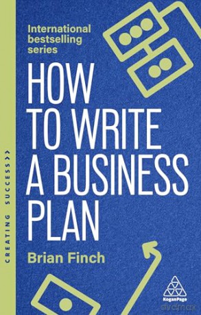 How to Write a Business Plan: Win Backing and Support for Your Ideas and Ventures: 176 (Creating Success series) - Brian Finch [KSIĄŻKA]