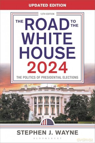 The Road to the White House 2024: The Politics of Presidential Elections - Stephen J. Wayne [KSIĄŻKA]