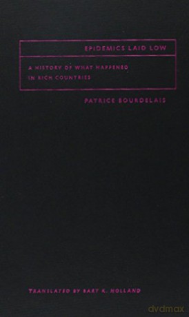 Epidemics Laid Low - A History of What Happened in Rich Countries - Patrice Bourdelais [KSIĄŻKA]
