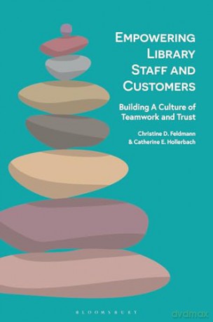 Empowering Library Staff and Customers: Building A Culture of Teamwork and Trust - Catherine E. Hollerbach [KSIĄŻKA]
