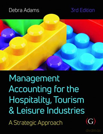 Management Accounting for the Hospitality, Tourism and Leisure Industries 3rd edition: A Strategic Approach - Debra Adams [KSIĄŻKA]
