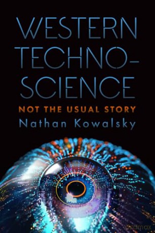 Western Technoscience: Not the Usual Story - Nathan Kowalsky [KSIĄŻKA]