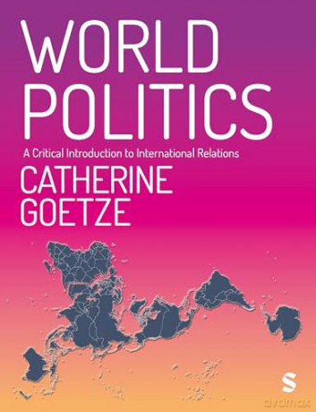 World Politics: A Critical Introduction to International Relations - Catherine Goetze [KSIĄŻKA]