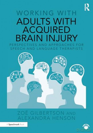Working with Adults with Acquired Brain Injury: Perspectives and Approaches for Speech and Language Therapists - Alexandra Henson [KSIĄŻKA]