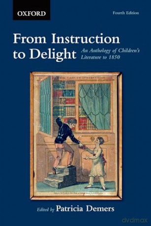 From Instruction to Delight: An Anthology of Children's Literature to 1850 - Patricia Demers [KSIĄŻKA]