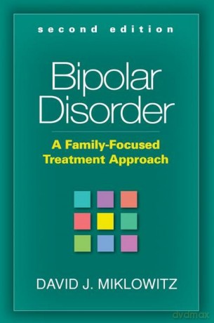 Bipolar Disorder, Second Edition: A Family-Focused Treatment Approach - David J. Miklowitz [KSIĄŻKA]