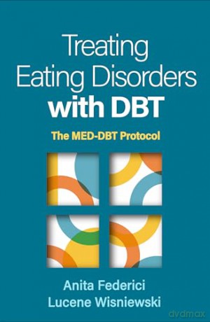 Treating Eating Disorders with DBT: The MED-DBT Protocol - Anita Federici [KSIĄŻKA]