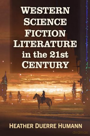 Western Science Fiction Literature in the 21st Century - Heather Duerre Humann [KSIĄŻKA]