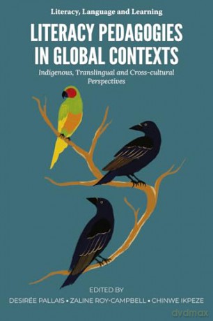 Literacy Pedagogies in Global Contexts: Indigenous, Translingual and Cross-cultural Perspectives (Literacy, Language and Learning) [KSIĄŻKA]