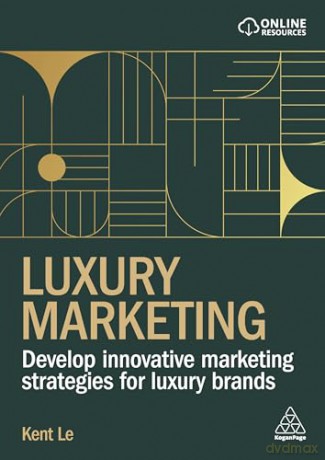 Luxury Marketing: Develop Innovative Marketing Strategies for Luxury Brands - Kent Le [KSIĄŻKA]