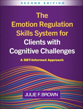 The Emotion Regulation Skills System for Clients with Cognitive Challenges, Second Edition: A DBT-Informed Approach - Julie F. Brown [KSIĄŻKA]