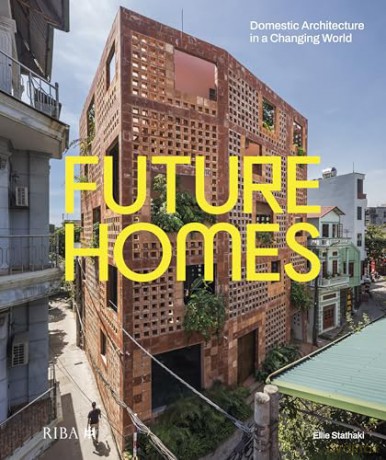 Future Homes: Domestic Architecture in a Changing World - Ellie Stathaki [KSIĄŻKA]