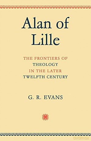 Alan of Lille: The Frontiers of Theology in the Later Twelfth Century - G. R. Evans [KSIĄŻKA]