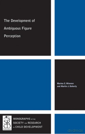The Development of Ambiguous Figure Perception: 2 (Monographs of the Society for Research in Child Development) - Marina C. Wimmer [KSIĄŻKA]