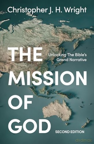 The Mission of God: Unlocking The Bible's Grand Narrative - Christopher J. H. Wright [KSIĄŻKA]