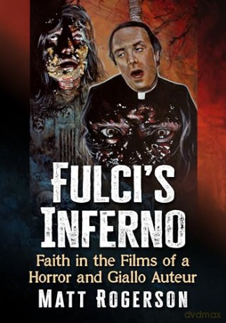 Fulci's Inferno: Faith in the Films of a Horror and Giallo Auteur - Matt Rogerson [KSIĄŻKA]