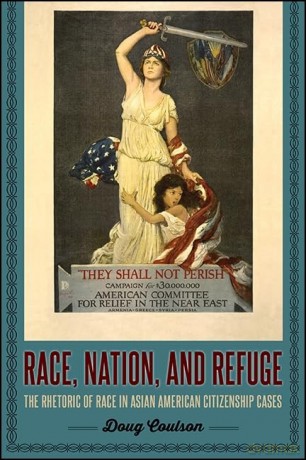 Race, Nation, and Refuge: The Rhetoric of Race in Asian American Citizenship Cases - Doug Coulson [KSIĄŻKA]