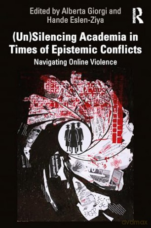(Un)Silencing Academia in Times of Epistemic Conflicts: Navigating Online Violence - Alberta Giorgi [KSIĄŻKA]