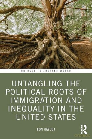 Untangling the Political Roots of Immigration and Inequality in the United States (Bridges to Another World) - Ron Hayduk [KSIĄŻKA]