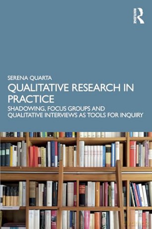 Qualitative Research in Practice: Shadowing, Focus Groups and Qualitative Interviews as Tools for Inquiry - Serena Quarta [KSIĄŻKA]