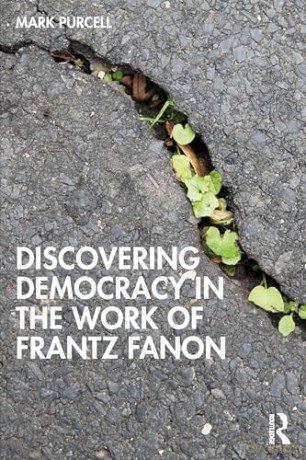 Discovering Democracy in the Work of Frantz Fanon - Mark Purcell [KSIĄŻKA]