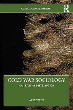 Cold War Sociology: Societies of Distribution (Contemporary Liminality) - Alex Wade [KSIĄŻKA]