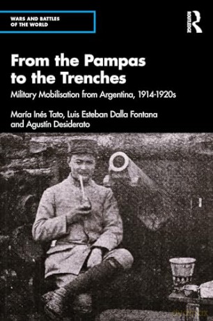 From the Pampas to the Trenches: Military Mobilisation from Argentina, 1914-1920s (Wars and Battles of the World) - Agustín Desiderato [KSIĄŻKA]