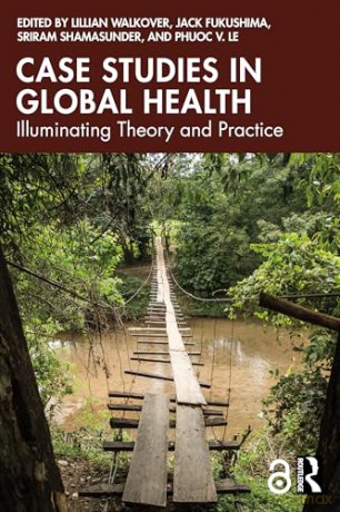 Case Studies in Global Health: Illuminating Theory and Practice [KSIĄŻKA]