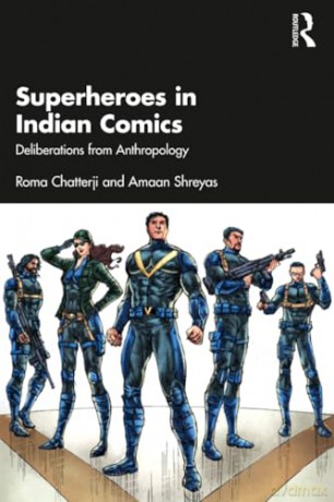 Superheroes in Indian Comics: Deliberations from Anthropology - Roma Chatterji [KSIĄŻKA]