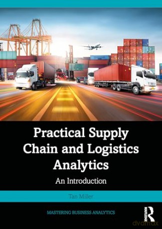 Practical Supply Chain and Logistics Analytics: An Introduction (Mastering Business Analytics) - Tan Miller [KSIĄŻKA]