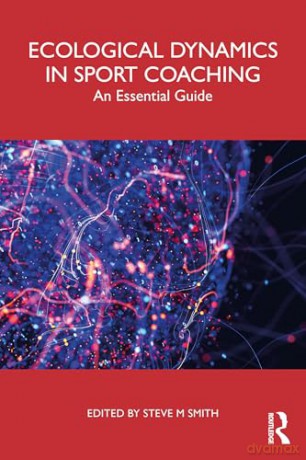 Ecological Dynamics in Sport Coaching: An Essential Guide [KSIĄŻKA]