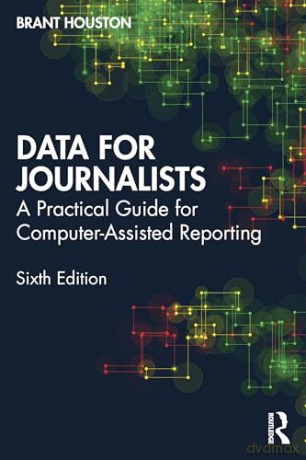 Data for Journalists: A Practical Guide for Computer-Assisted Reporting - Brant Houston [KSIĄŻKA]