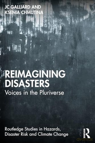 Reimagining Disasters: Voices in the Pluriverse (Routledge Studies in Hazards, Disaster Risk and Climate Change) - JC Gaillard [KSIĄŻKA]