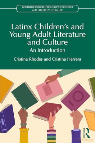 Latinx Children's and Young Adult Literature and Culture: An Introduction (Routledge Introductions to Young Adult and Children's Literature) - Cristina Rhodes [KSIĄŻKA]