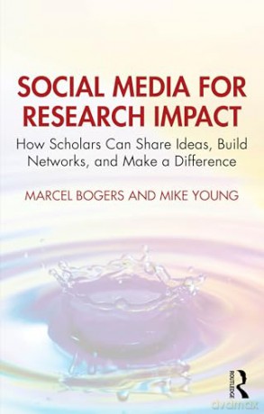 Social Media for Research Impact: How Scholars Can Share Ideas, Build Networks, and Make a Difference - Mike Young [KSIĄŻKA]