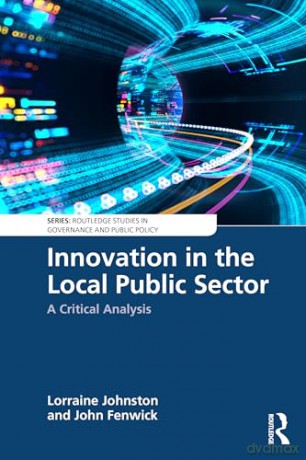 Innovation in the Local Public Sector: A Critical Analysis (Routledge Studies in Governance and Public Policy) - Lorraine Johnston [KSIĄŻKA]