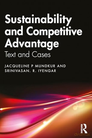 Sustainability and Competitive Advantage: Text and Cases - Jacqueline P Mundkur [KSIĄŻKA]