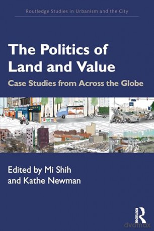 The Politics of Land and Value: Case Studies from Across the Globe (Routledge Studies in Urbanism and the City) - Mi Shih [KSIĄŻKA]