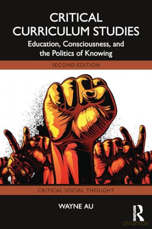 Critical Curriculum Studies: Education, Consciousness, and the Politics of Knowing (Critical Social Thought) - Wayne Au [KSIĄŻKA]