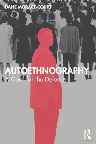 Autoethnography: A Case for the Defence - Dane Morace-Court [KSIĄŻKA]