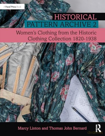 Historical Pattern Archive 2: Women's Clothing from the Historic Clothing Collection 1820-1938 - Thomas John Bernard [KSIĄŻKA]