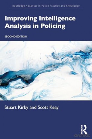 Improving Intelligence Analysis in Policing (Routledge Advances in Police Practice and Knowledge) - Stuart Kirby [KSIĄŻKA]