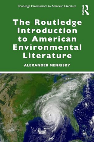 The Routledge Introduction to American Environmental Literature (Routledge Introductions to American Literature) - Alexander Menrisky [KSIĄŻKA]
