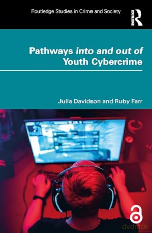 Pathways into and out of Youth Cybercrime: Research Findings and Reflections for Academics, Professionals and Policymakers (Routledge Studies in Crime and Society) - Julia Davidson [KSIĄŻKA]
