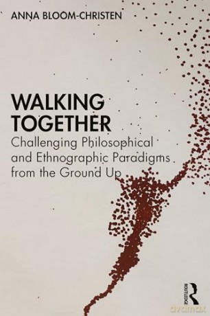 Walking Together: Challenging Philosophical and Ethnographic Paradigms from the Ground Up (Routledge Advances in Research Methods) - Anna Bloom-Christen [KSIĄŻKA]
