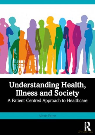 Understanding Health, Illness and Society: A Patient-Centred Approach to Healthcare - Alexis Paton [KSIĄŻKA]