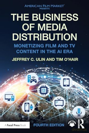 The Business of Media Distribution: Monetizing Film and TV Content in the AI Era (American Film Market Presents) - Tim O'Hair [KSIĄŻKA]