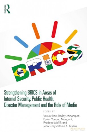 Strengthening BRICS in Areas of Internal Security, Public Health, Disaster Management and the Role of Media - Venkat Ram Reddy Minampati [KSIĄŻKA]