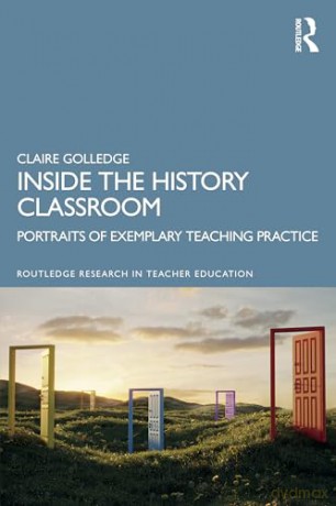 Inside the History Classroom: Portraits of Exemplary Teaching Practice (Routledge Research in Teacher Education) - Claire Golledge [KSIĄŻKA]